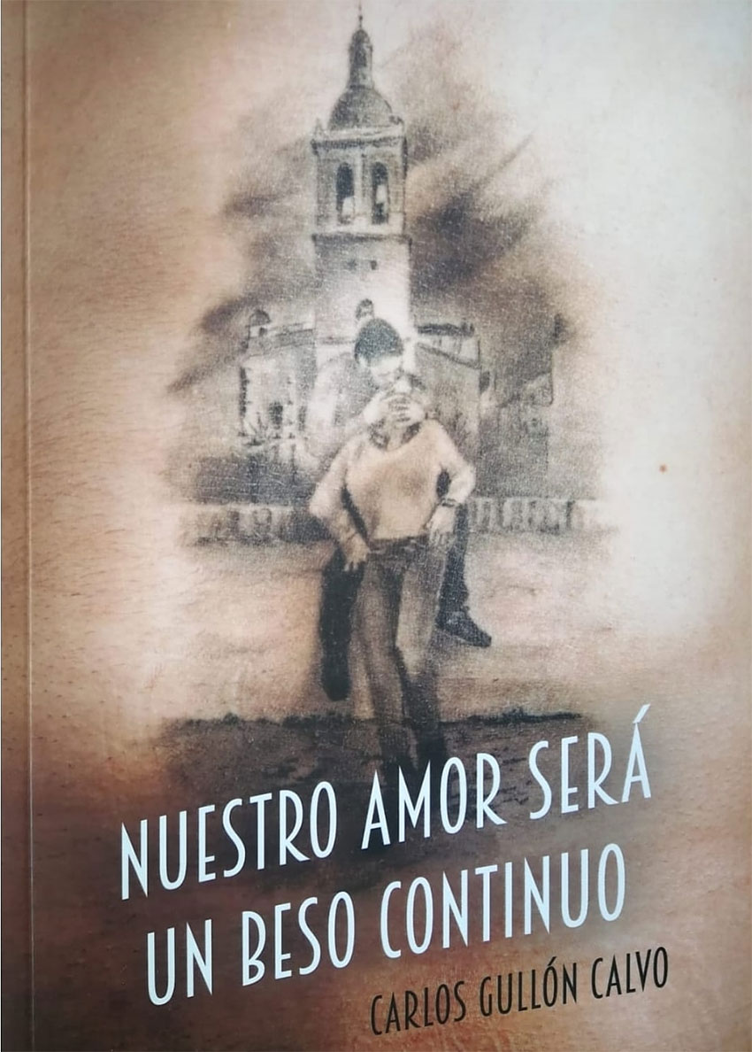 Nuestro amor será un beso continuo Carlos Gullón Calvo